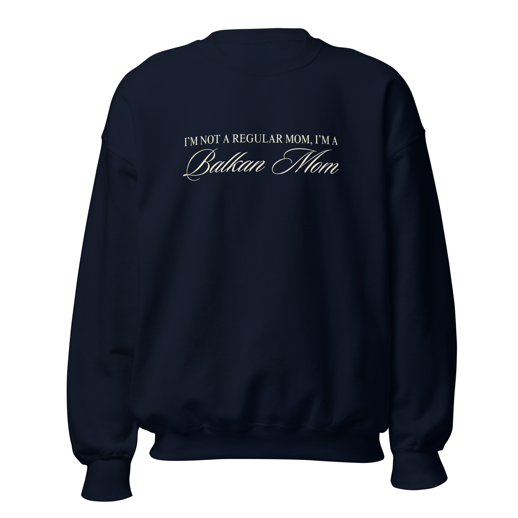 I’m Not A Regular Mom, I’m A Balkan Mom Crewneck