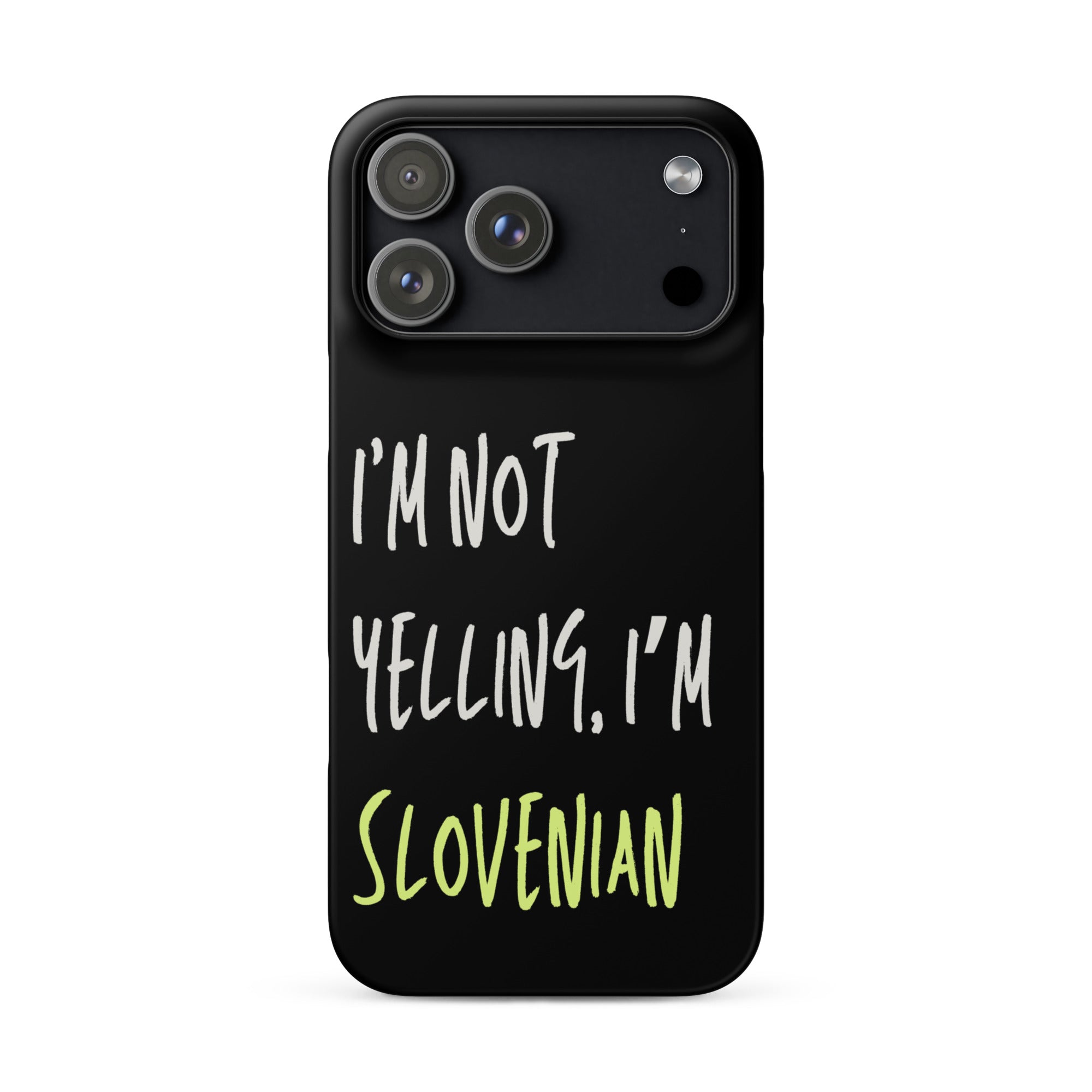 Black iPhone case with text “I’m Not Yelling, I’m Slovenian”