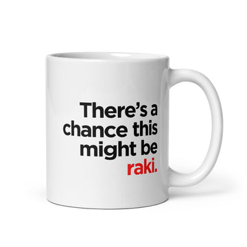 White mug with the phrase “There’s a chance this might be raki.”