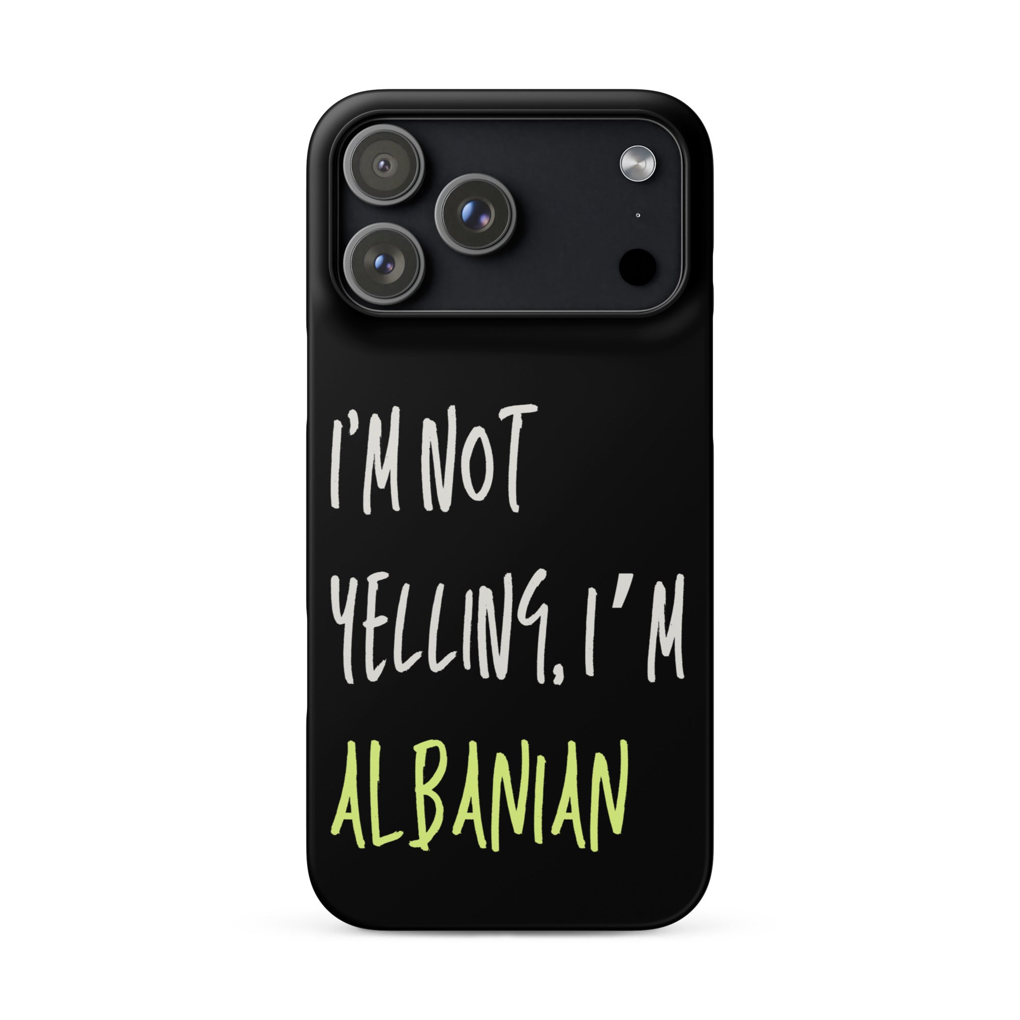 Black iPhone case with text “I’m Not Yelling, I’m Albanian”