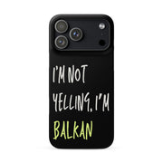 Black iPhone case with the phrase “I’m Not Yelling, I’m Balkan” in bold white lettering