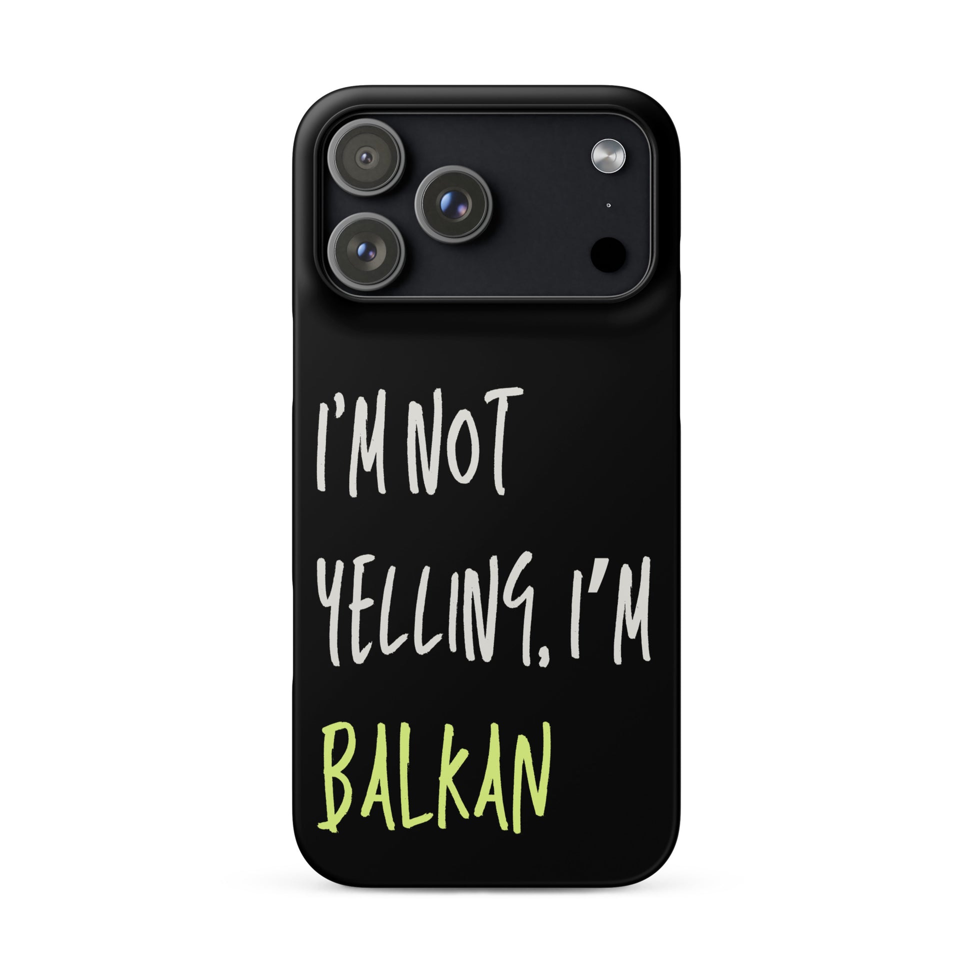Black iPhone case with the phrase “I’m Not Yelling, I’m Balkan” in bold white lettering
