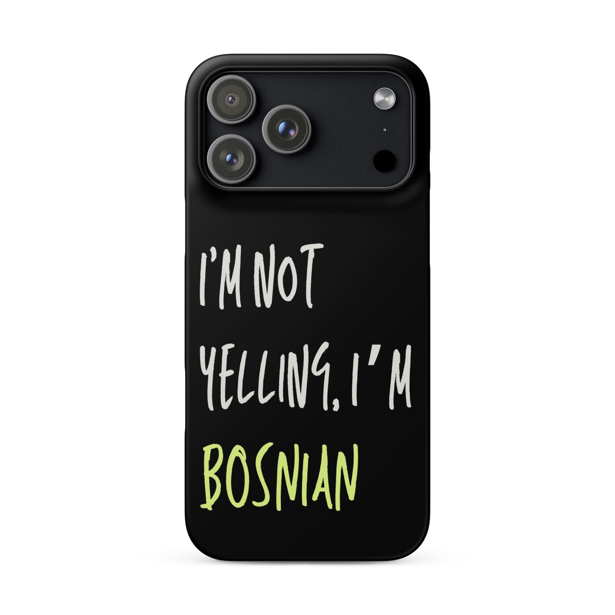 Black iPhone case with text “I’m Not Yelling, I’m Bosnian”