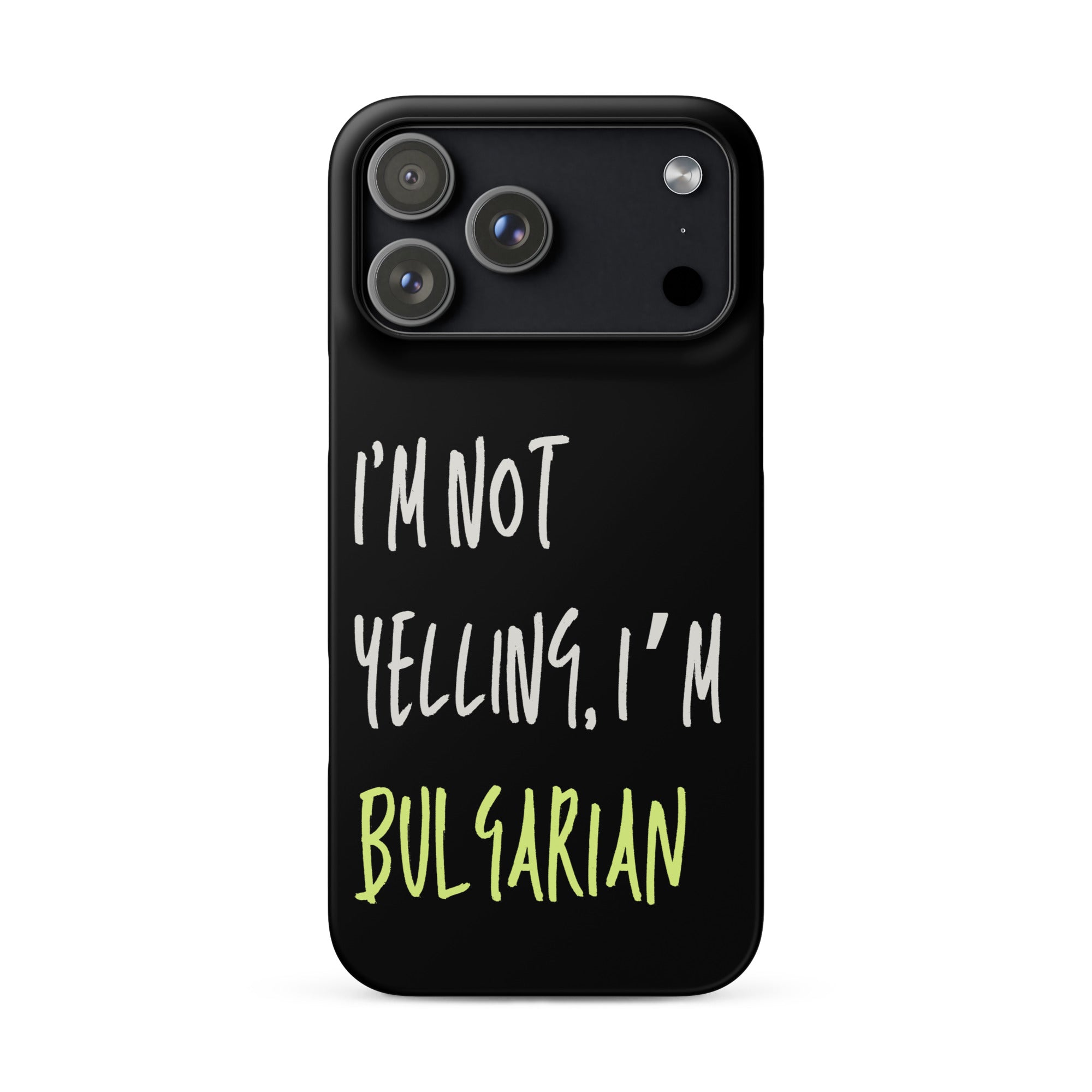 Black iPhone case with text “I’m Not Yelling, I’m Bulgarian”