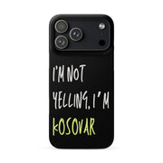 Black iPhone case with text “I’m Not Yelling, I’m Kosovar”
