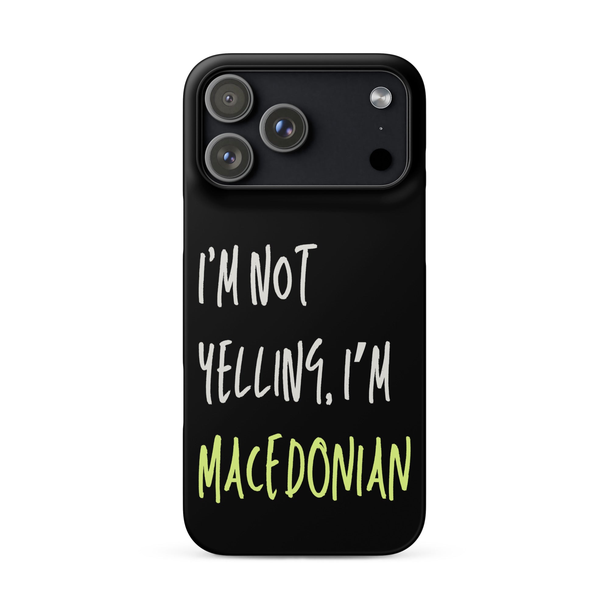 Black iPhone case with text “I’m Not Yelling, I’m Macedonian”