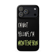 Black iPhone case with text “I’m Not Yelling, I’m Montenegrin”