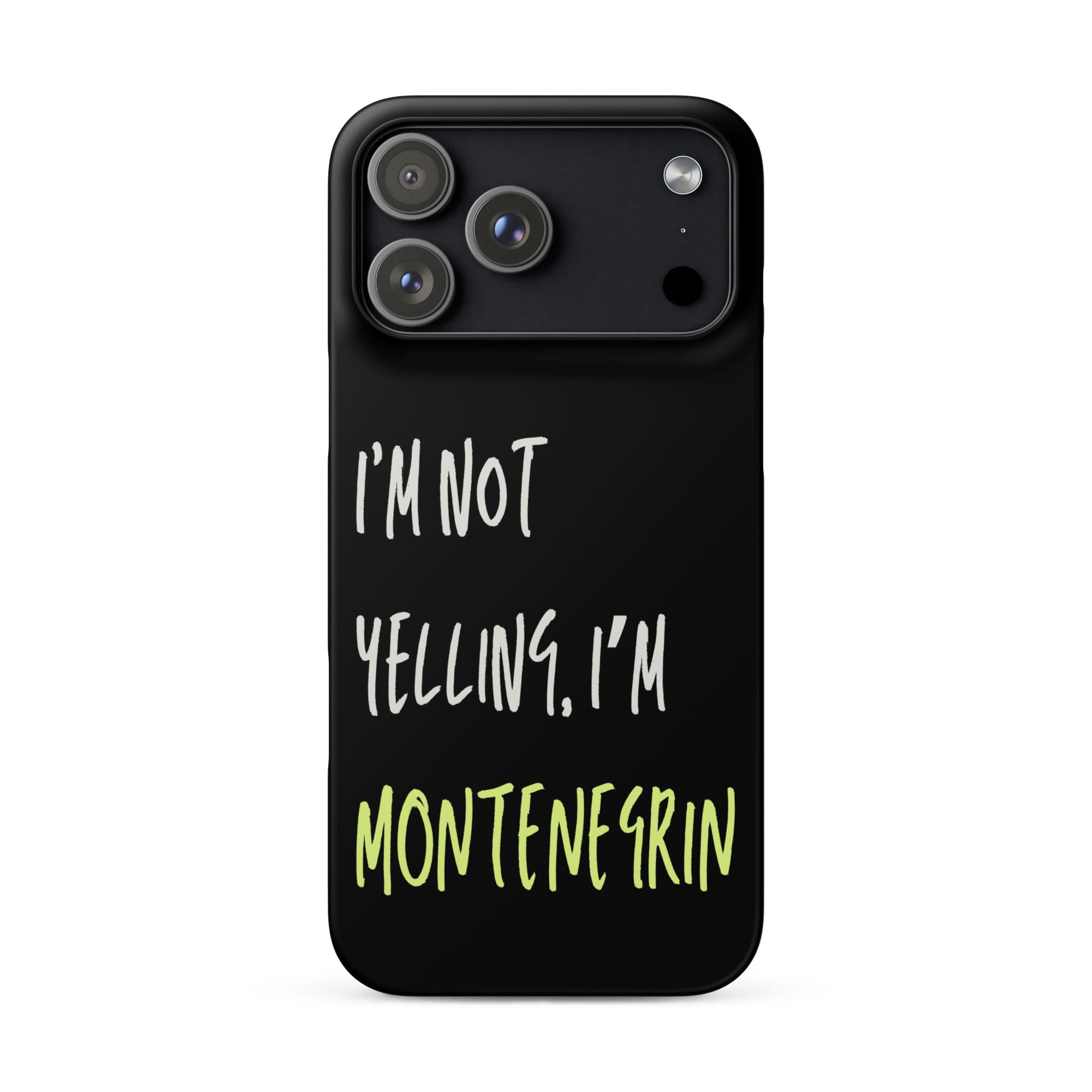 Black iPhone case with text “I’m Not Yelling, I’m Montenegrin”