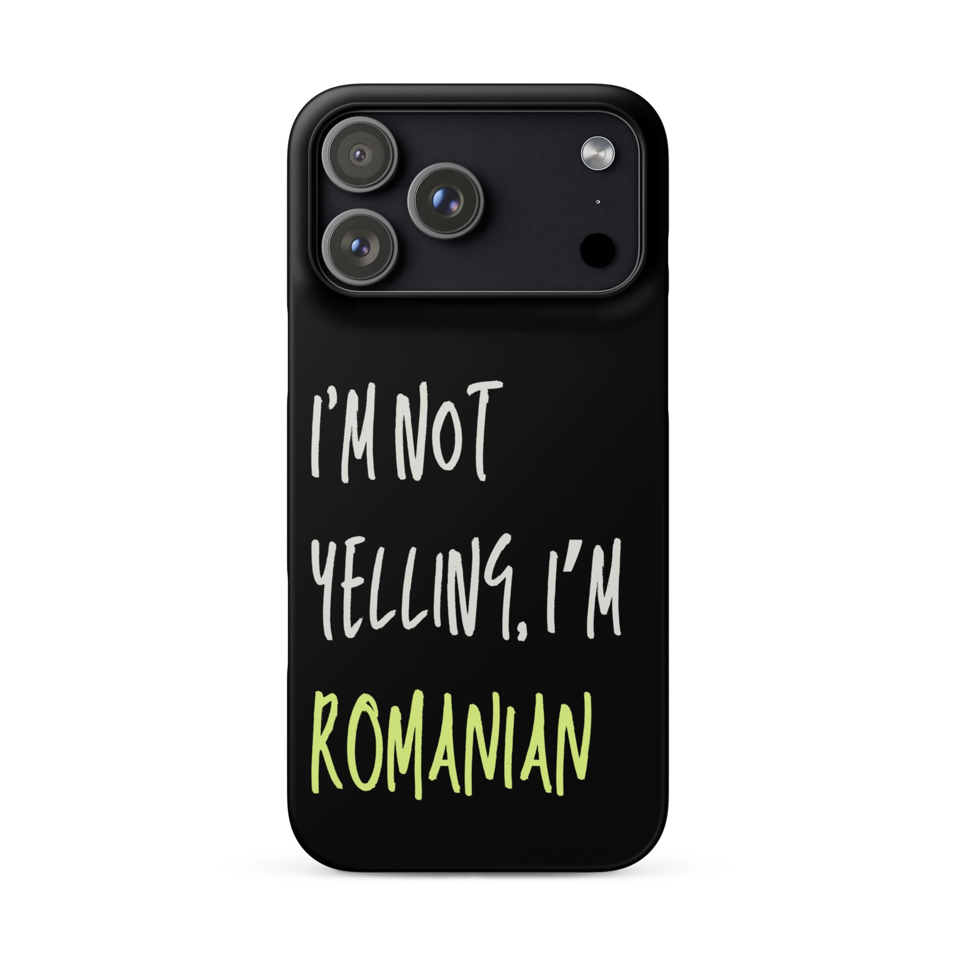 Black iPhone case with text “I’m Not Yelling, I’m Romanian”