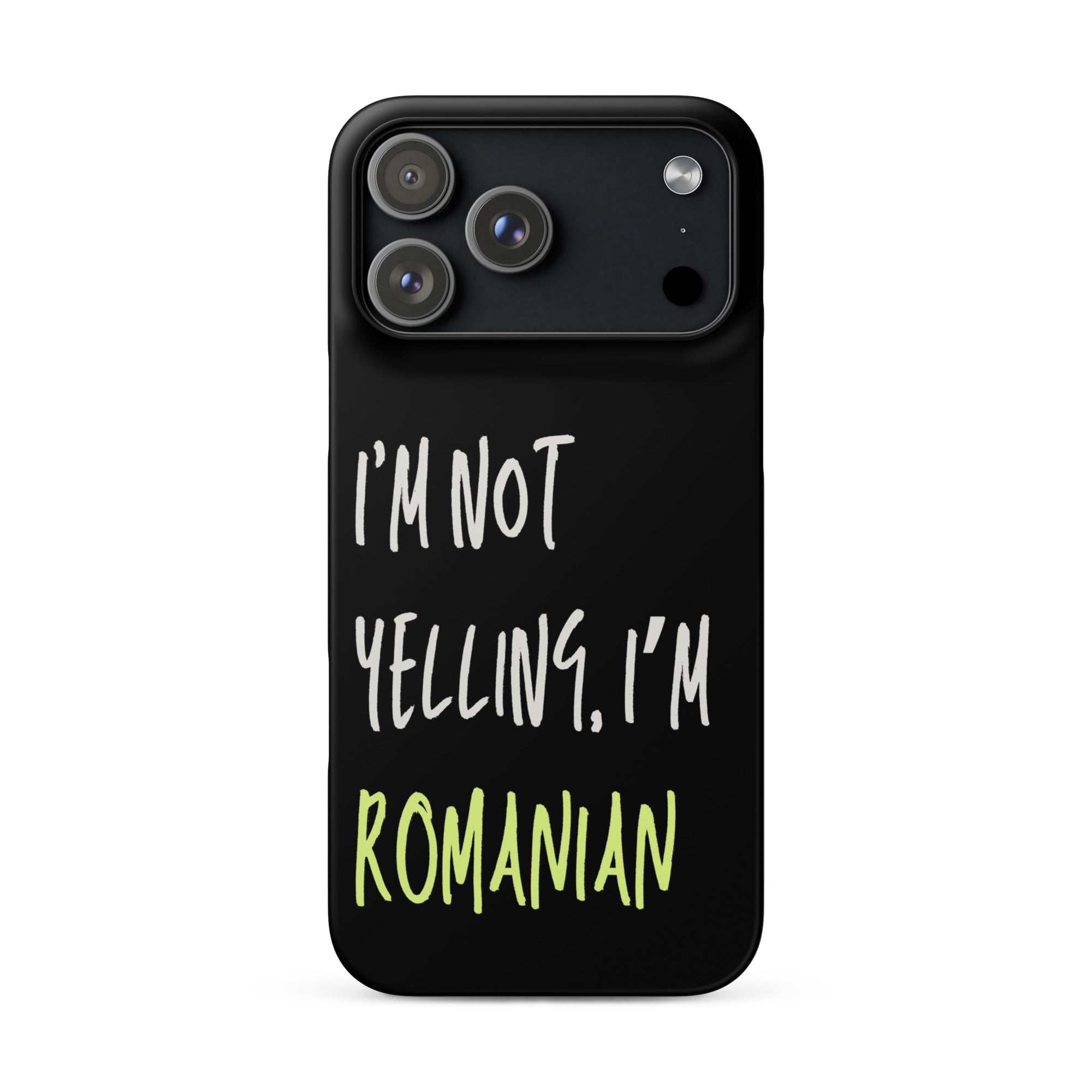 Black iPhone case with text “I’m Not Yelling, I’m Romanian”
