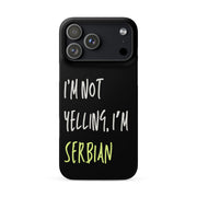Black iPhone case with text “I’m Not Yelling, I’m Serbian”