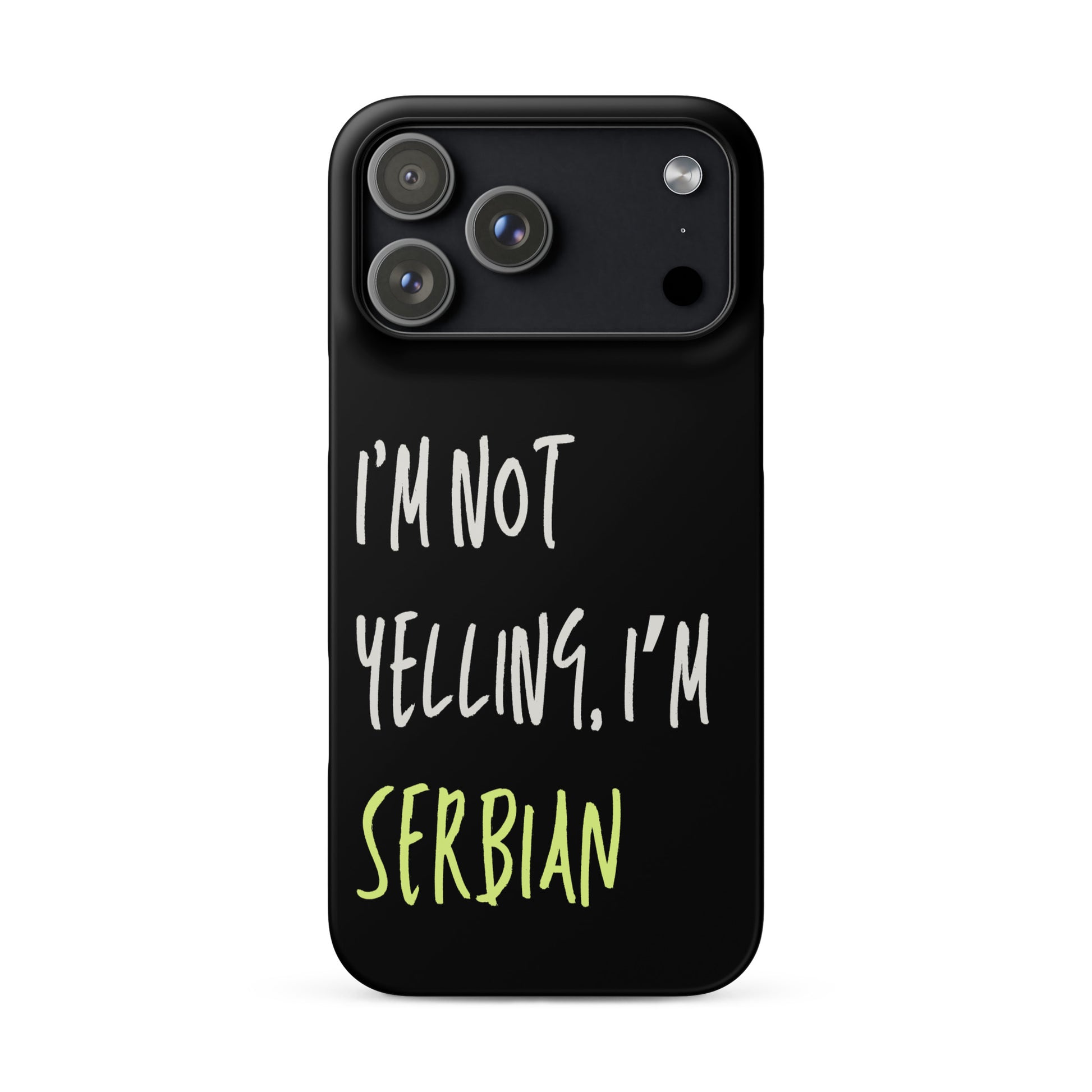 Black iPhone case with text “I’m Not Yelling, I’m Serbian”