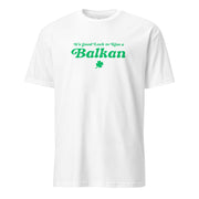 It’s Good Luck to Kiss a Balkan men’s white t-shirt with green lettering front view