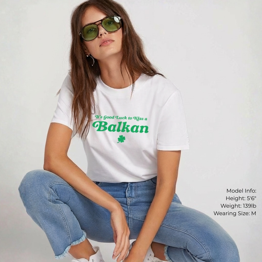it's good luck to kiss a Balkan t-shirt in white on female model
